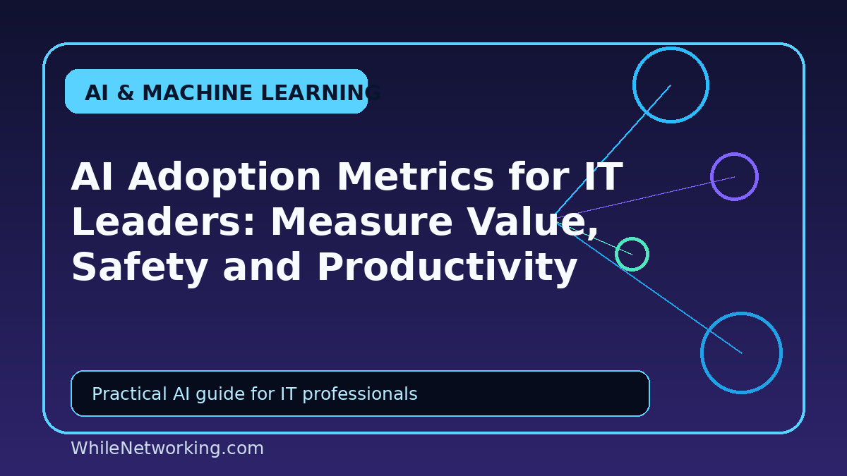 AI Adoption Metrics for IT Leaders: Measure Value, Safety and Productivity