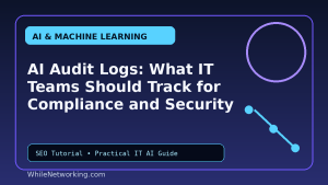 AI Audit Logs: What IT Teams Should Track for Compliance and Security