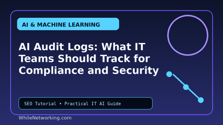 AI Audit Logs: What IT Teams Should Track for Compliance and Security