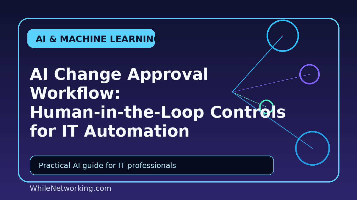 AI Change Approval Workflow: Human-in-the-Loop Controls for IT Automation