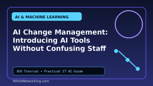 AI Change Management: Introducing AI Tools Without Confusing Staff