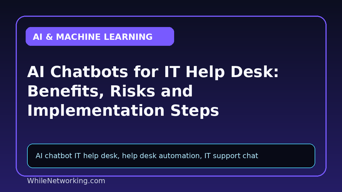 AI Chatbots for IT Help Desk: Benefits, Risks and Implementation Steps