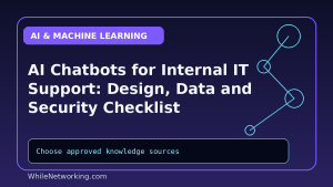 AI Chatbots for Internal IT Support: Design, Data and Security Checklist