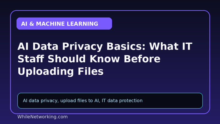 AI Data Privacy Basics: What IT Staff Should Know Before Uploading Files