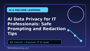 AI Data Privacy for IT Professionals: Safe Prompting and Redaction Tips