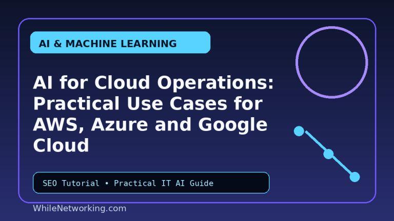 AI for Cloud Operations: Practical Use Cases for AWS, Azure and Google Cloud