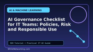 AI Governance Checklist for IT Teams: Policies, Risk and Responsible Use