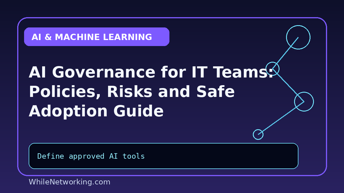 AI Governance for IT Teams: Policies, Risks and Safe Adoption Guide