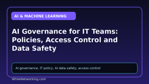 AI Governance for IT Teams: Policies, Access Control and Data Safety