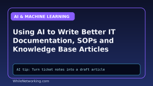 Using AI to Write Better IT Documentation, SOPs and Knowledge Base Articles