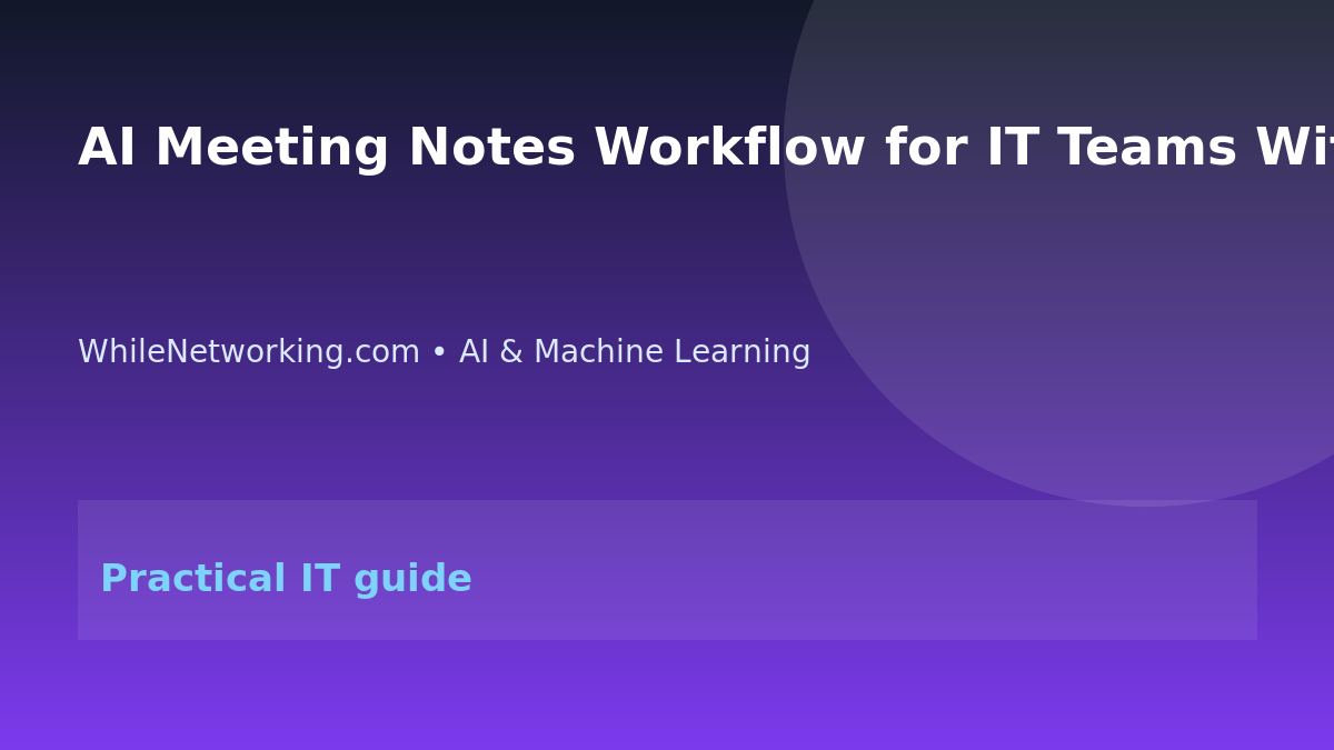 AI Meeting Notes Workflow for IT Teams Without Leaking Sensitive Data featured image