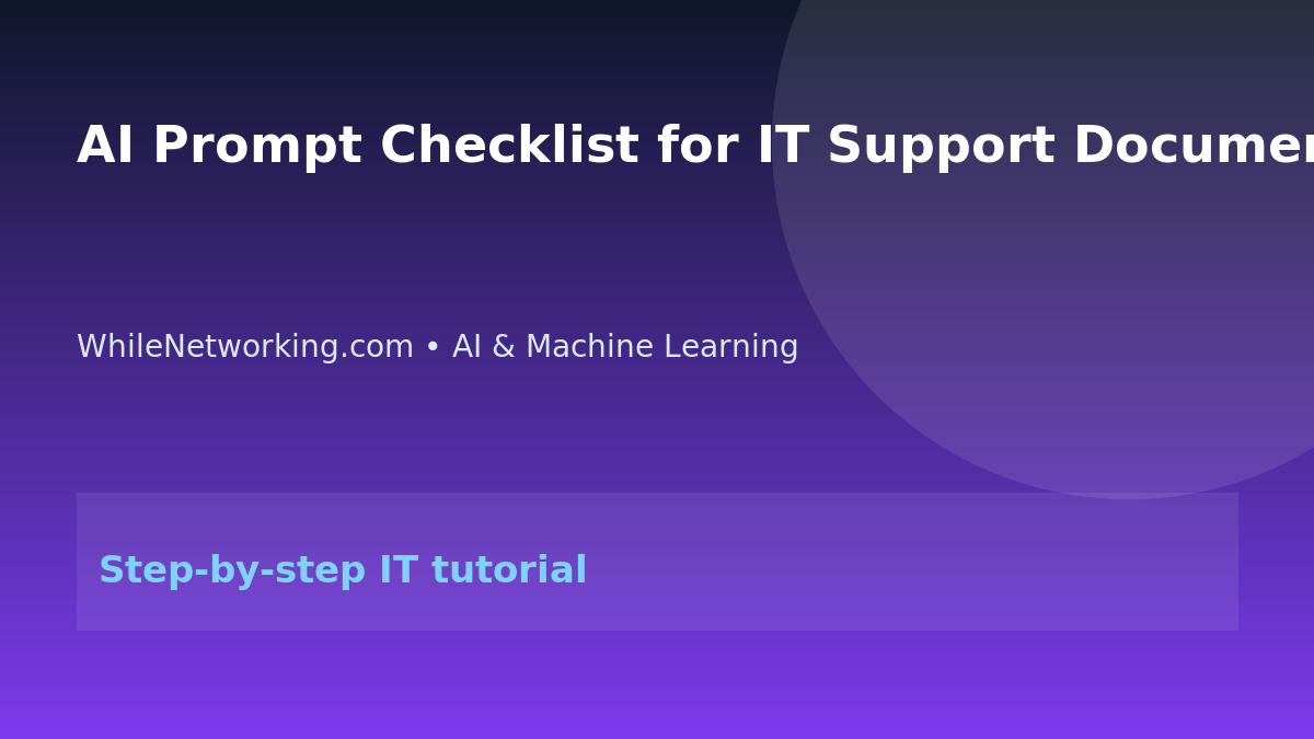AI Prompt Checklist for IT Support Documentation and Ticket Summaries featured image