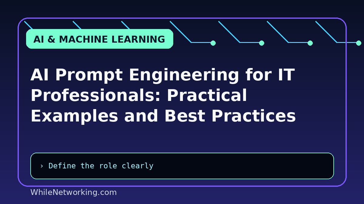 AI Prompt Engineering for IT Professionals: Practical Examples and Best Practices