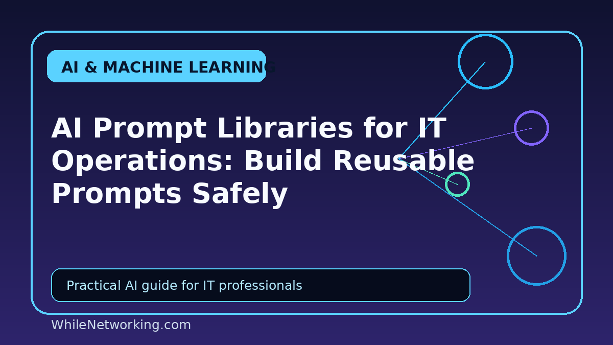 AI Prompt Libraries for IT Operations: Build Reusable Prompts Safely