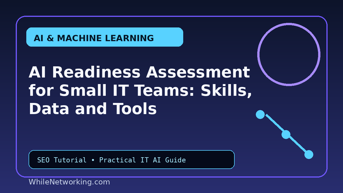 AI Readiness Assessment for Small IT Teams: Skills, Data and Tools