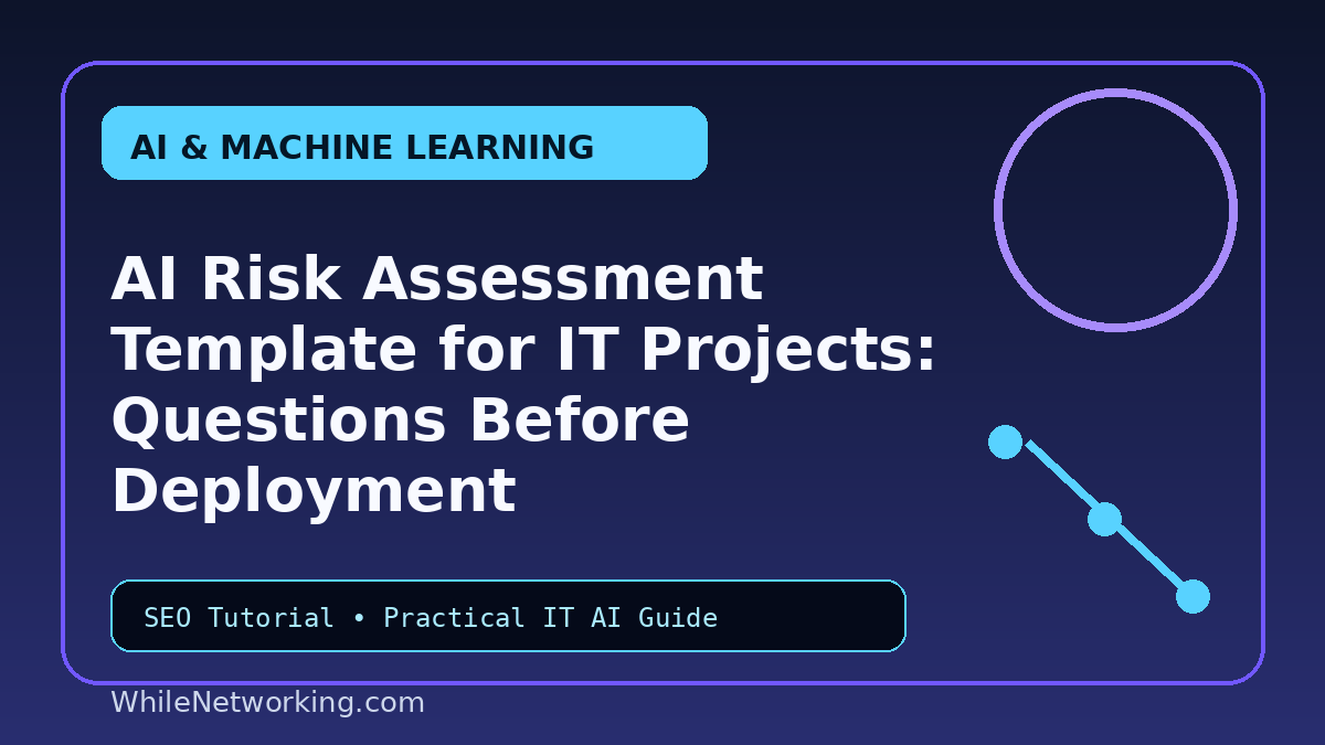 AI Risk Assessment Template for IT Projects: Questions Before Deployment