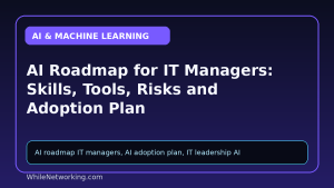AI Roadmap for IT Managers: Skills, Tools, Risks and Adoption Plan