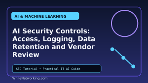 AI Security Controls: Access, Logging, Data Retention and Vendor Review