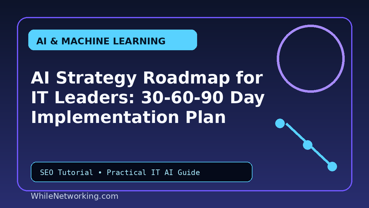 AI Strategy Roadmap for IT Leaders: 30-60-90 Day Implementation Plan