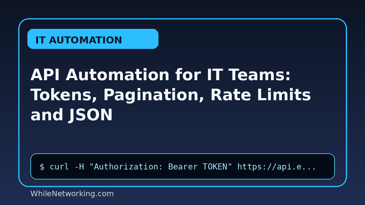API Automation for IT Teams: Tokens, Pagination, Rate Limits and JSON