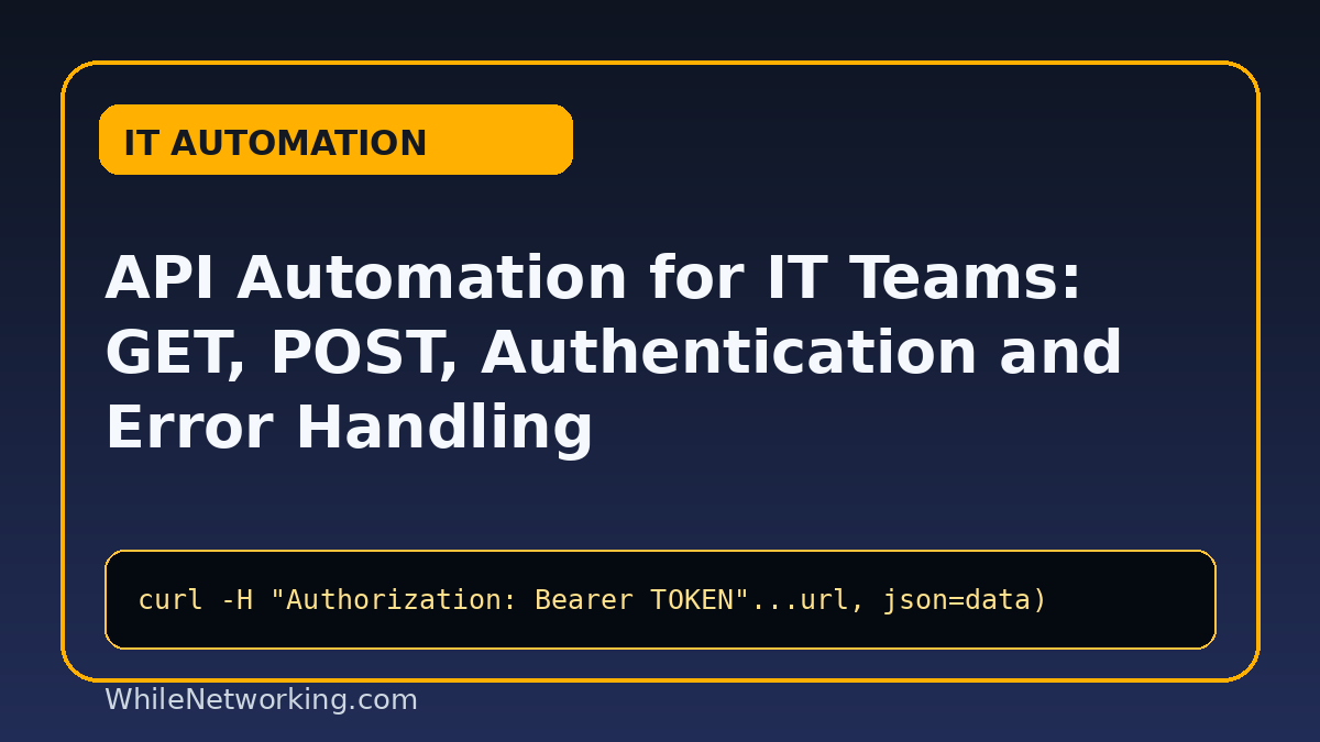 API Automation for IT Teams: GET, POST, Authentication and Error Handling featured image