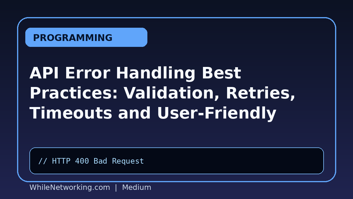 API Error Handling Best Practices: Validation, Retries, Timeouts and User-Friendly Messages