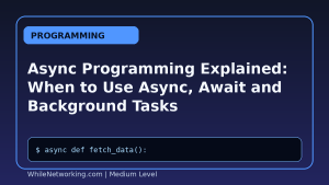 Async Programming Explained: When to Use Async, Await and Background Tasks