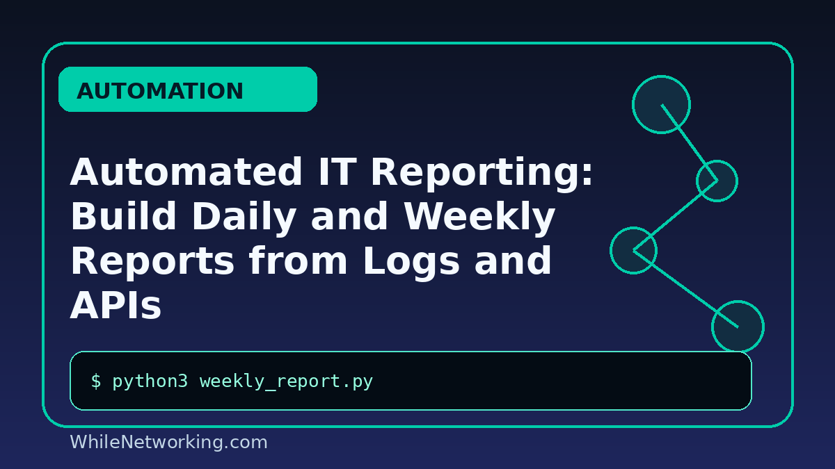 Automated IT Reporting: Build Daily and Weekly Reports from Logs and APIs