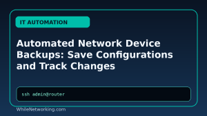 Automated Network Device Backups: Save Configurations and Track Changes