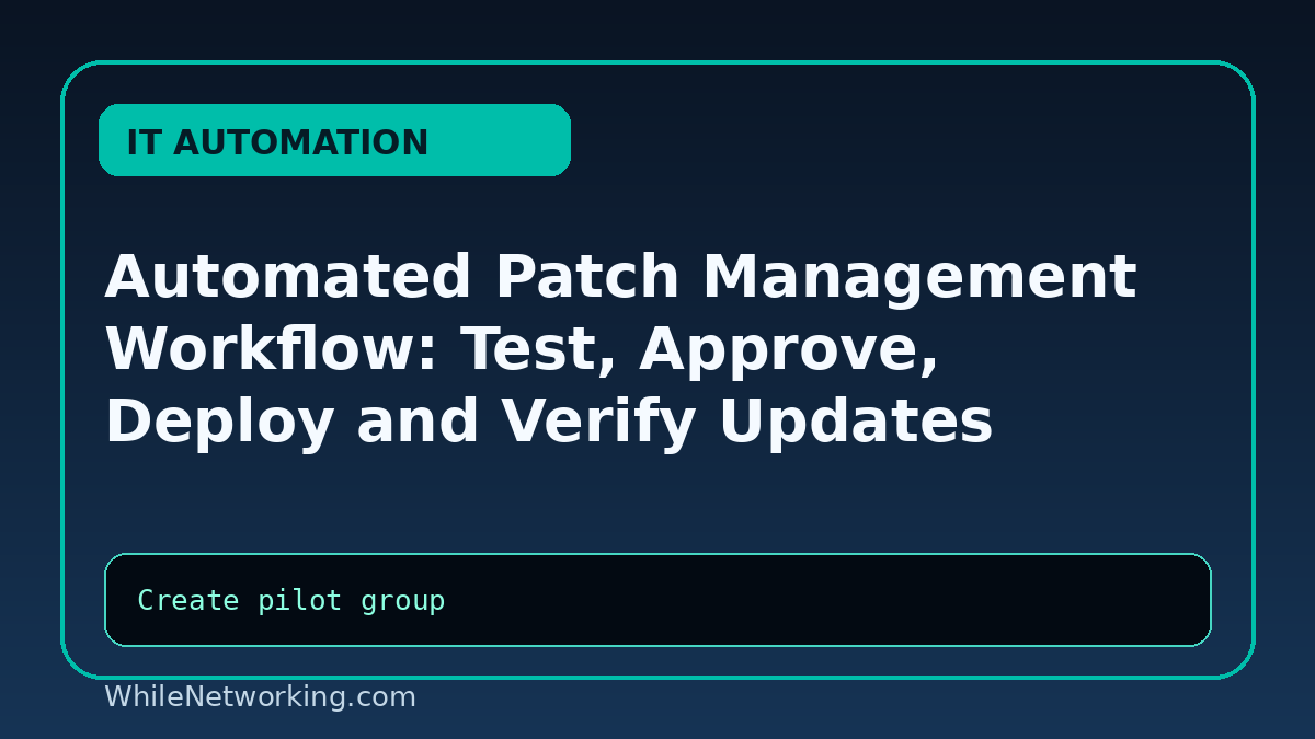 Automated Patch Management Workflow: Test, Approve, Deploy and Verify Updates
