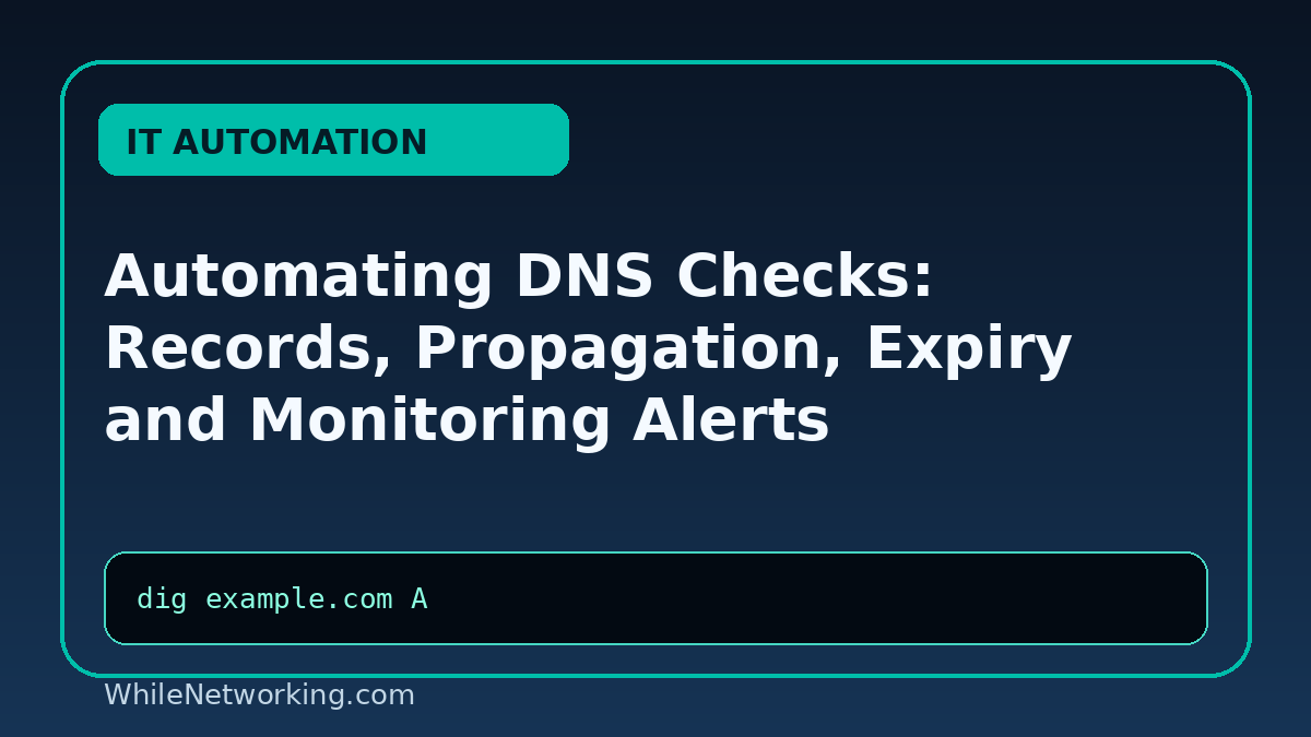 Automating DNS Checks: Records, Propagation, Expiry and Monitoring Alerts
