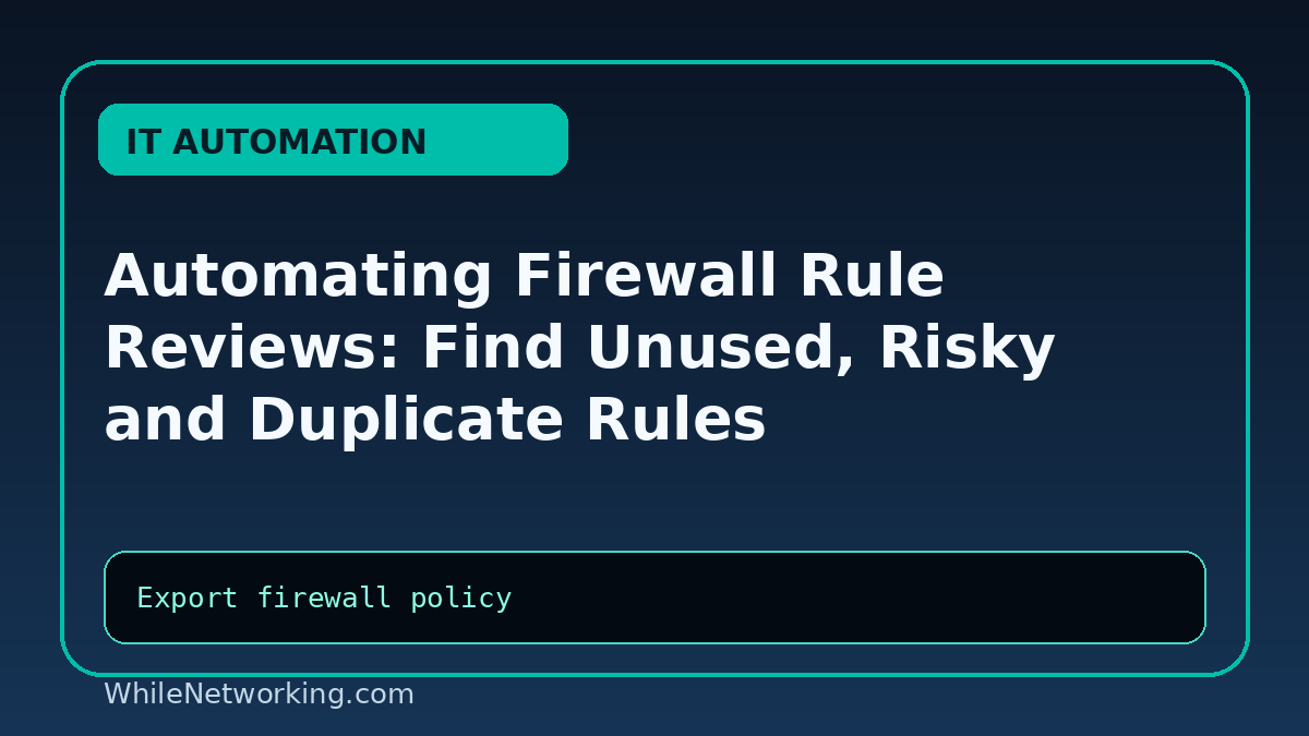 Automating Firewall Rule Reviews: Find Unused, Risky and Duplicate Rules