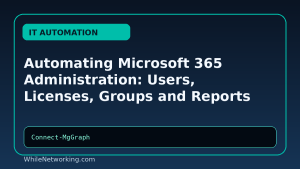 Automating Microsoft 365 Administration: Users, Licenses, Groups and Reports