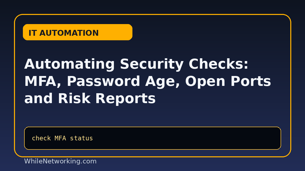 Automating Security Checks: MFA, Password Age, Open Ports and Risk Reports featured image
