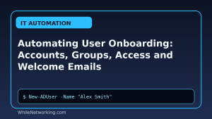 Automating User Onboarding: Accounts, Groups, Access and Welcome Emails