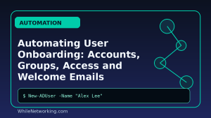 Automating User Onboarding: Accounts, Groups, Access and Welcome Emails