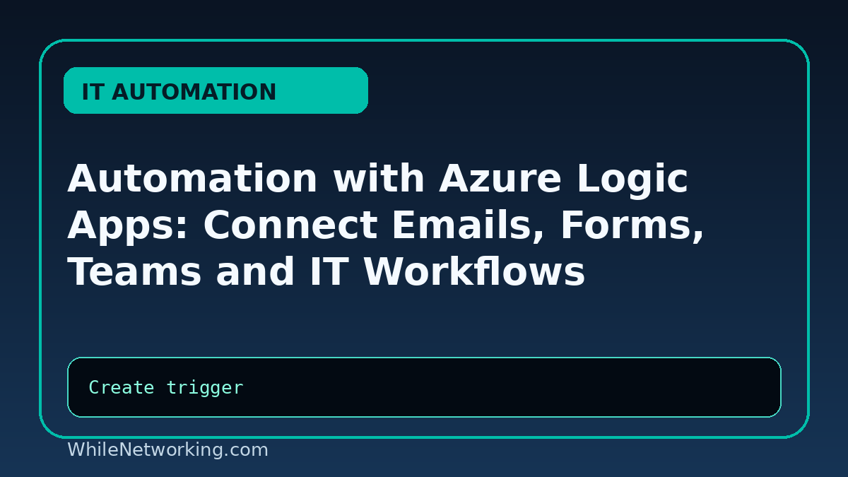 Automation with Azure Logic Apps: Connect Emails, Forms, Teams and IT Workflows