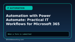 Automation with Power Automate: Practical IT Workflows for Microsoft 365