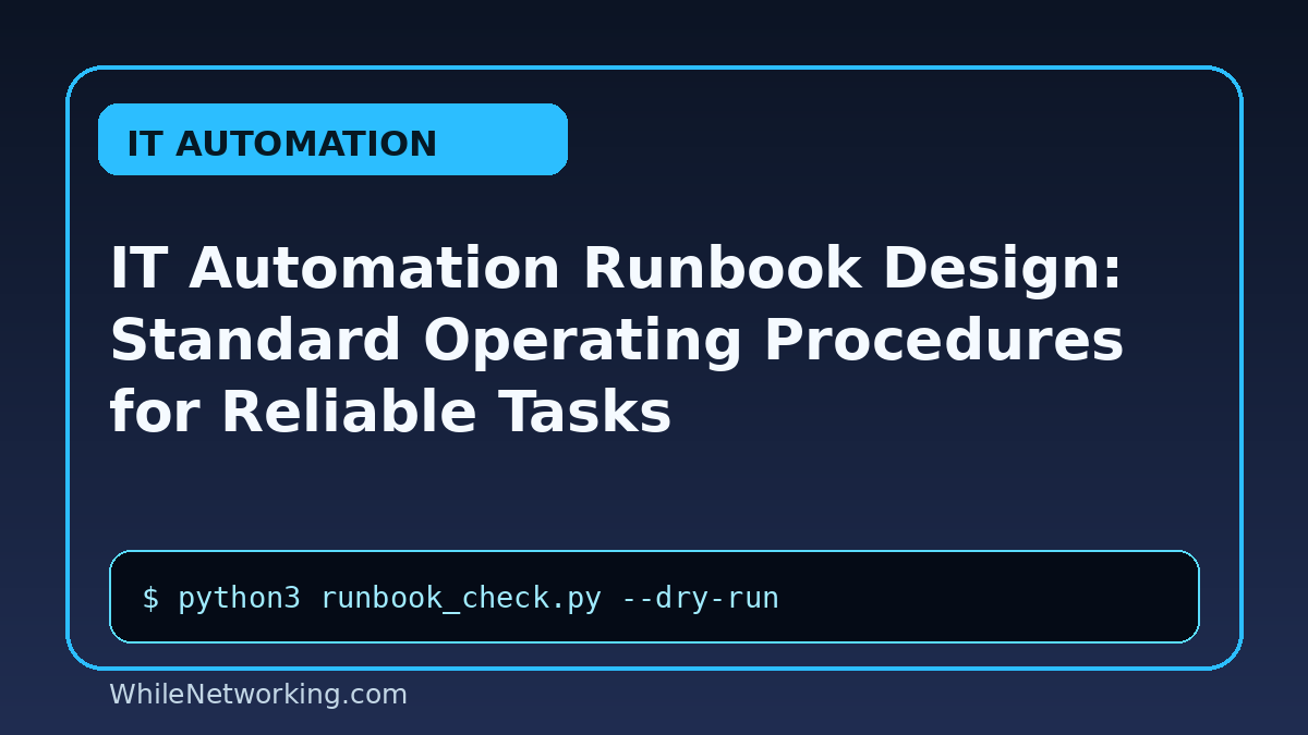 IT Automation Runbook Design: Standard Operating Procedures for Reliable Tasks