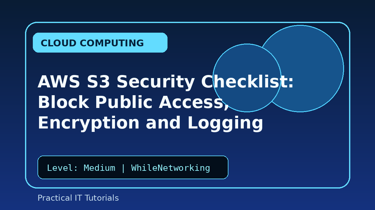 AWS S3 Security Checklist: Block Public Access, Encryption and Logging