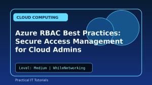 Azure RBAC Best Practices: Secure Access Management for Cloud Admins