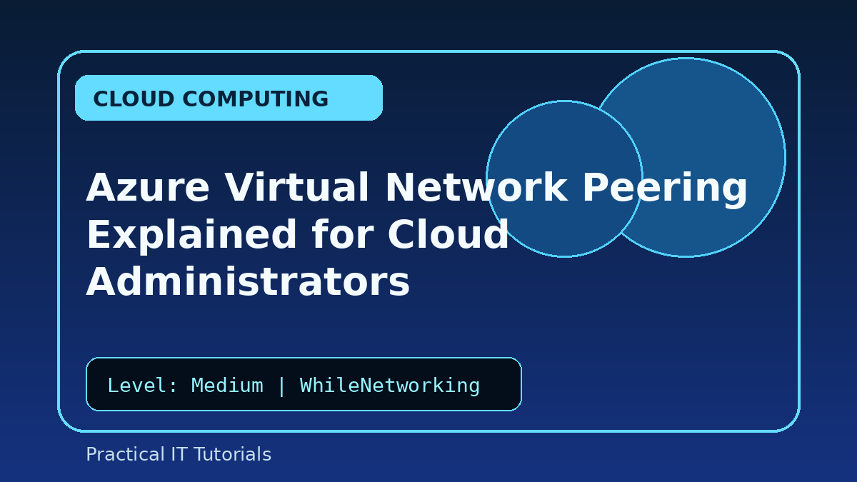 Azure Virtual Network Peering Explained for Cloud Administrators