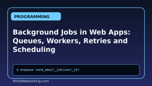 Background Jobs in Web Apps: Queues, Workers, Retries and Scheduling
