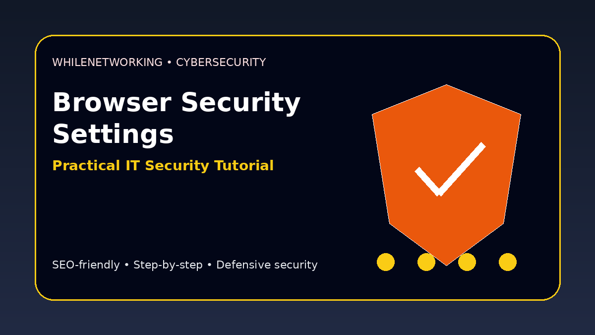 Browser security settings practical guide for safer web browsing at work
