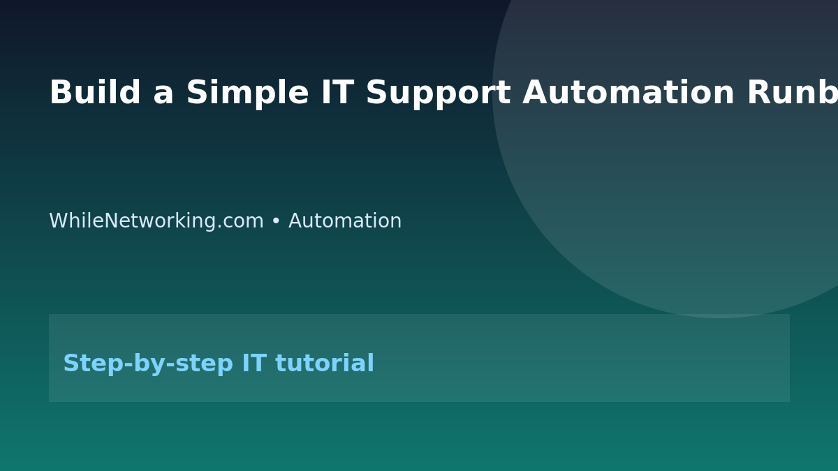 Build a Simple IT Support Automation Runbook for Repetitive Tasks featured image