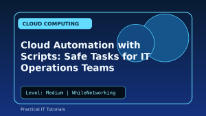 Cloud Automation with Scripts: Safe Tasks for IT Operations Teams