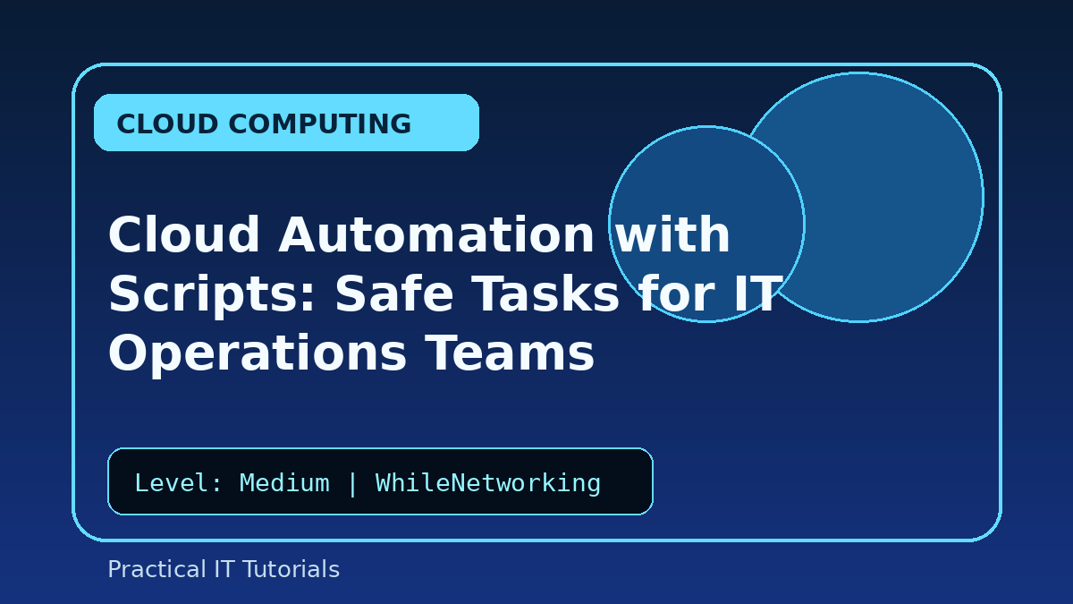 Cloud Automation with Scripts: Safe Tasks for IT Operations Teams