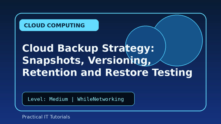 Cloud Backup Strategy: Snapshots, Versioning, Retention and Restore Testing