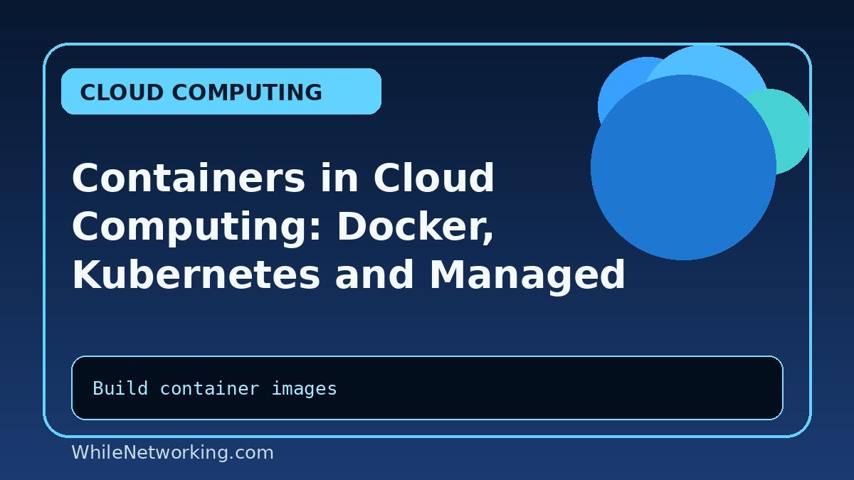 Containers in Cloud Computing: Docker, Kubernetes and Managed Services Explained