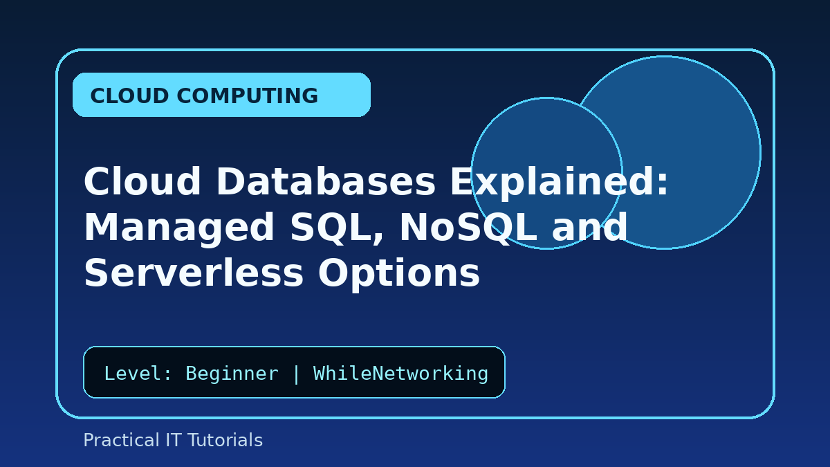 Cloud Databases Explained: Managed SQL, NoSQL and Serverless Options